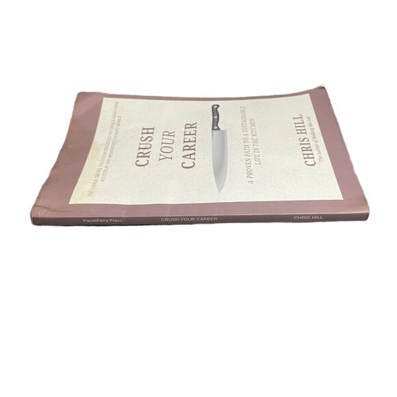 Crush Your Career: A Proven Path to a Sustainable Life in the Kitchen by Hill - Picture 3 of 6